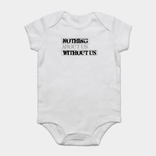 Nothing About Us Without Us (black) Baby Bodysuit